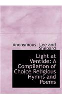 Light at Ventide: A Compilation of Choice Religious Hymns and Poems