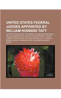 United States Federal Judges Appointed by William Howard Taft: United States Court of Appeals Judges Appointed by William Howard Taft(English)