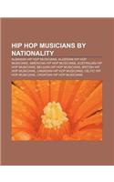 Hip Hop Musicians by Nationality: Albanian Hip Hop Musicians, Algerian Hip Hop Musicians, American Hip Hop Musicians