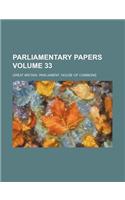 Parliamentary Papers Volume 33