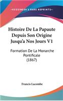 Histoire de La Papaute Depuis Son Origine Jusqu'a Nos Jours V1