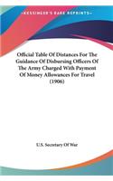 Official Table of Distances for the Guidance of Disbursing Officers of the Army Charged with Payment of Money Allowances for Travel (1906)