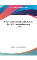 Notice Sur L'Exposition Historique de La Revolution Francaise (1889)
