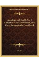 Astrology and Health No. 2 Cancer Its Cause, Prevention, and Cure, Astrologically Considered