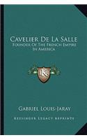 Cavelier de La Salle: Founder of the French Empire in America