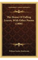 House of Falling Leaves, with Other Poems (1908) the House of Falling Leaves, with Other Poems (1908)