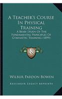 A Teacher's Course In Physical Training