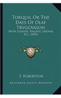 Torquil or the Days of Olaf Tryggvason: With Legends, Ballads, Dreams, Etc. (1870)