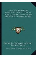 Facts And Arguments Respecting The Great Utility Of An Extensive Plan Of Inland Navigation In America (1805)