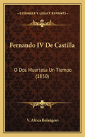 Fernando IV De Castilla: O Dos Muertesa Un Tiempo (1850)