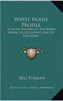 White House Profile: A Social History Of The White House, Its Occupants And Its Festivities(English)