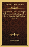 Reponse Au Livre De Leveque De Condom, Intitule Exposition De La Doctrine De L'Englise (1673)