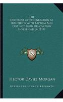 The Doctrine Of Regeneration As Identified With Baptism And Distinct From Renovation Investigated (1817)