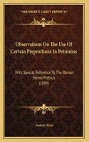 Observations On The Use Of Certain Prepositions In Petronius: With Special Reference To The Roman Sermo Plebius (1899)