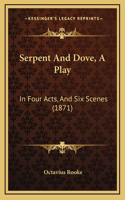 Serpent And Dove, A Play