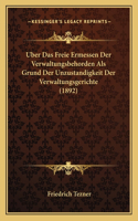 Uber Das Freie Ermessen Der Verwaltungsbehorden Als Grund Der Unzustandigkeit Der Verwaltungsgerichte (1892)