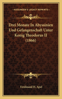 Drei Monate In Abyssinien Und Gefangenschaft Unter Konig Theodorus II (1866)