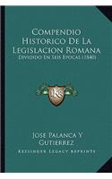 Compendio Historico de La Legislacion Romana