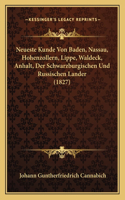 Neueste Kunde Von Baden, Nassau, Hohenzollern, Lippe, Waldeck, Anhalt, Der Schwarzburgischen Und Russischen Lander (1827)