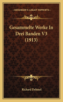 Gesammelte Werke In Drei Banden V3 (1913)