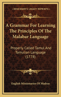 A Grammar For Learning The Principles Of The Malabar Language: Properly Called Tamul And Tamulian Language (1778)