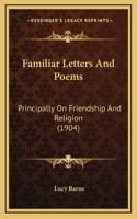 Familiar Letters And Poems: Principally On Friendship And Religion (1904)