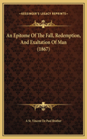 An Epitome Of The Fall, Redemption, And Exaltation Of Man (1867)