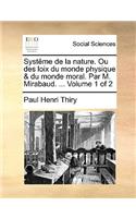 Systême de la nature. Ou des loix du monde physique & du monde moral. Par M. Mirabaud. ... Volume 1 of 2: (French)