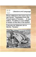 Pious Reflections for Every Day in the Month. Translated from the Frnech [sic] of Fenelon, ... a New Edition. to Which Is Now Added, a Sketch of the Life of the Author.