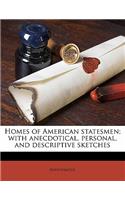 Homes of American statesmen; with anecdotical, personal, and descriptive sketches