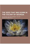 The Seed That Was Sown in the Colony of Georgia; The Harvest and the Aftermath, 1740-1870