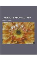 The Facts about Luther