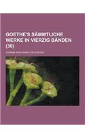 Goethe's Sammtliche Werke in Vierzig Banden (30 ): (German)