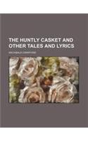 The Huntly Casket and Other Tales and Lyrics