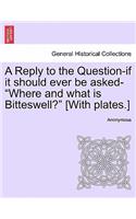 A Reply to the Question-If It Should Ever Be Asked-"Where and What Is Bitteswell?" [With Plates.]: (English)