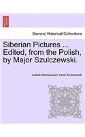 Siberian Pictures ... Edited, from the Polish, by Major Szulczewski.