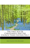 The First Age of Christianity and the Church Third Edition Vol I