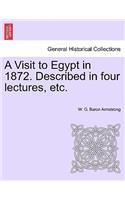 A Visit to Egypt in 1872. Described in Four Lectures, Etc.
