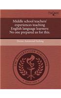 Middle School Teachers' Experiences Teaching English Language Learners: No One Prepared Us for This