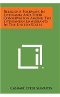 Religious Folkways in Lithuania and Their Conservation Among the Lithuanian Immigrants in the United States