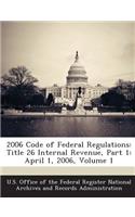 2006 Code of Federal Regulations: Title 26 Internal Revenue, Part 1: April 1, 2006, Volume 1(English)