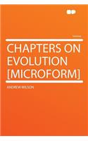 Chapters on Evolution [Microform]: (English)
