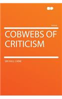 Cobwebs of Criticism