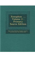 Xenophon ..., Volume 3 - Primary Source Edition