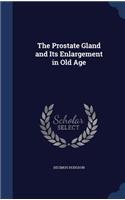 The Prostate Gland and Its Enlargement in Old Age