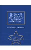 The Story of the Malakand Field Force: An Episode of Frontier War ... - War College Series