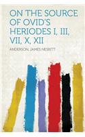 On the Source of Ovid's Heriodes I, III, VII, X, XII