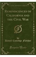 Reminiscences of California and the Civil War (Classic Reprint)