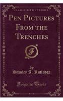 Pen Pictures from the Trenches (Classic Reprint)