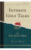 Intimate Golf Talks (Classic Reprint)